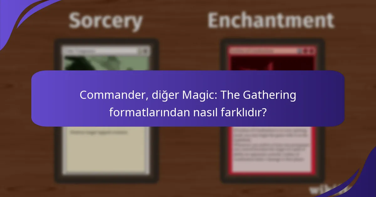 Commander, diğer Magic: The Gathering formatlarından nasıl farklıdır?
