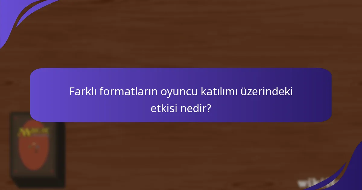 Farklı formatların oyuncu katılımı üzerindeki etkisi nedir?