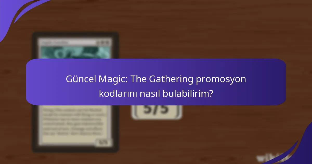 Güncel Magic: The Gathering promosyon kodlarını nasıl bulabilirim?