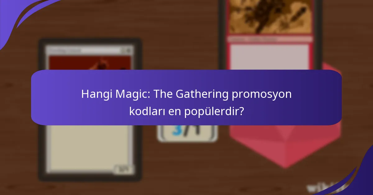 Magic: The Gathering promosyon kodlarıyla ilgili yaygın oyuncu deneyimleri nelerdir?