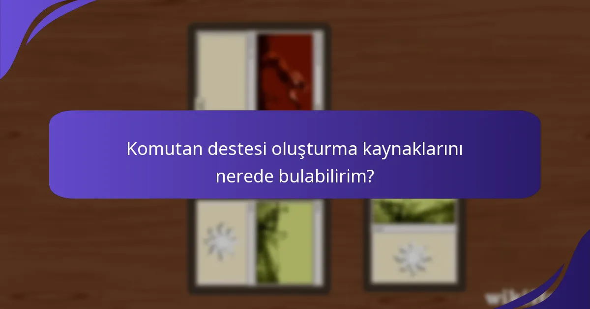 Komutan destesi oluşturma kaynaklarını nerede bulabilirim?