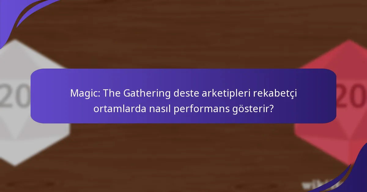 Magic: The Gathering topluluğu, deste arketipleri hakkında hangi içgörüleri sunuyor?