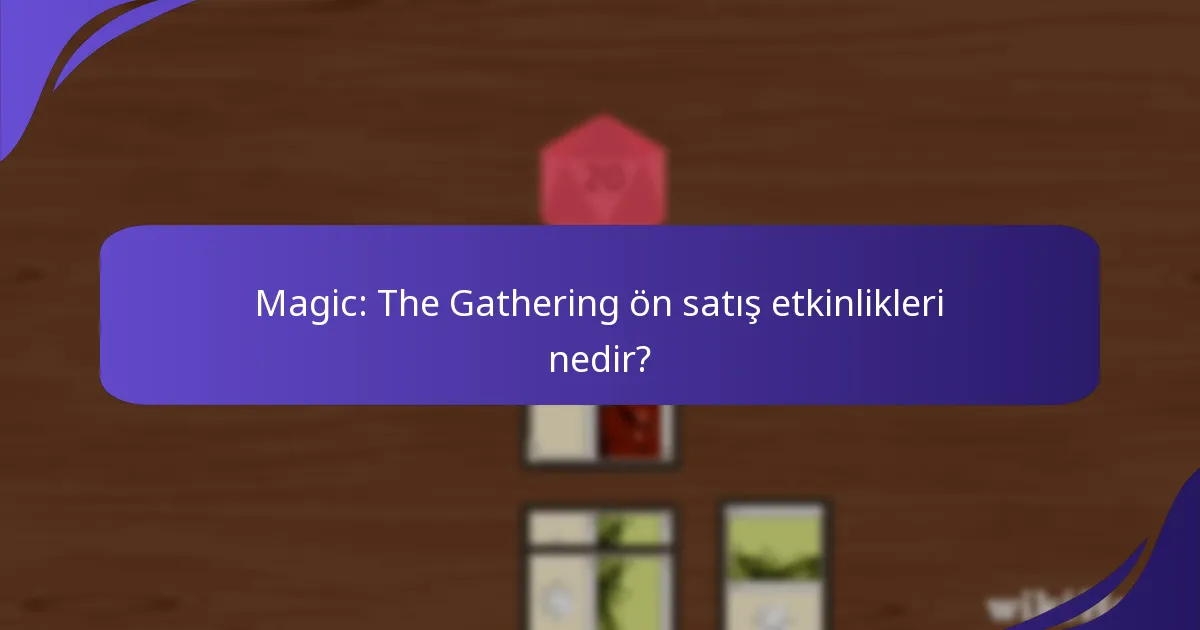 Magic: The Gathering ön satış etkinliklerini nerede bulabilirim?