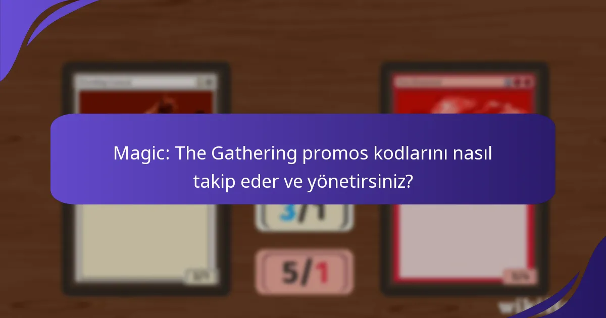 Magic: The Gathering promos kodlarını nasıl takip eder ve yönetirsiniz?