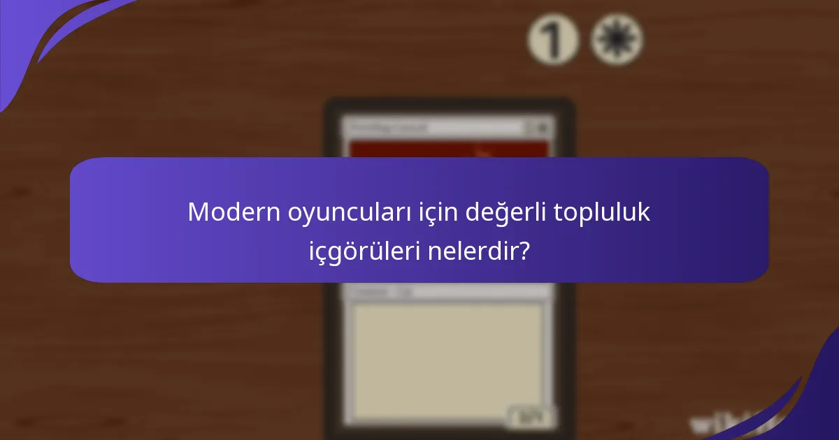 Modern oyuncuları için değerli topluluk içgörüleri nelerdir?