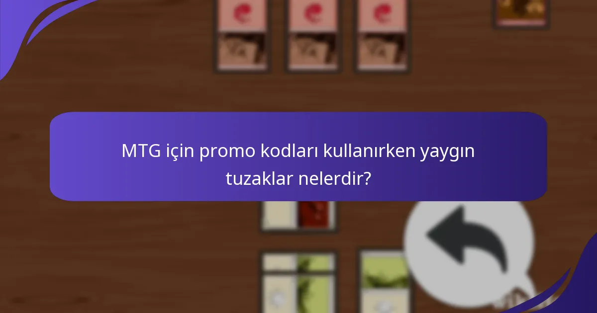 MTG için promo kodları kullanırken yaygın tuzaklar nelerdir?