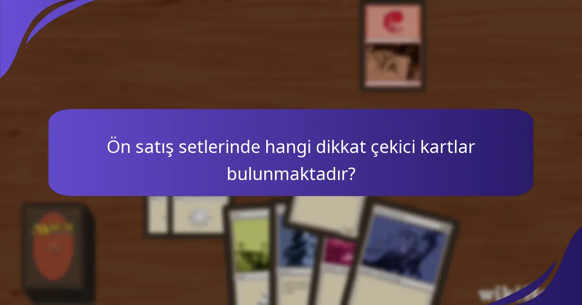 Ön satış setlerinde kart nadirliği nasıl dağıtılmaktadır?