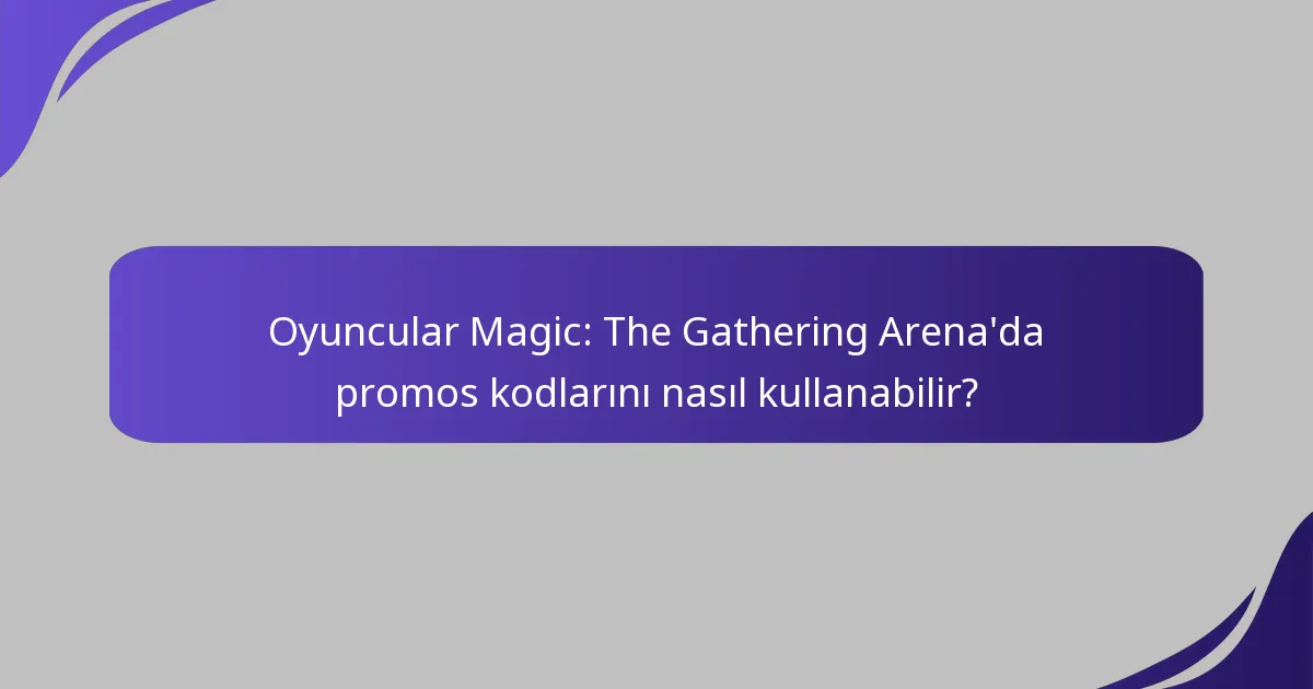 Oyuncular Magic: The Gathering Arena’da promos kodlarını nasıl kullanabilir?