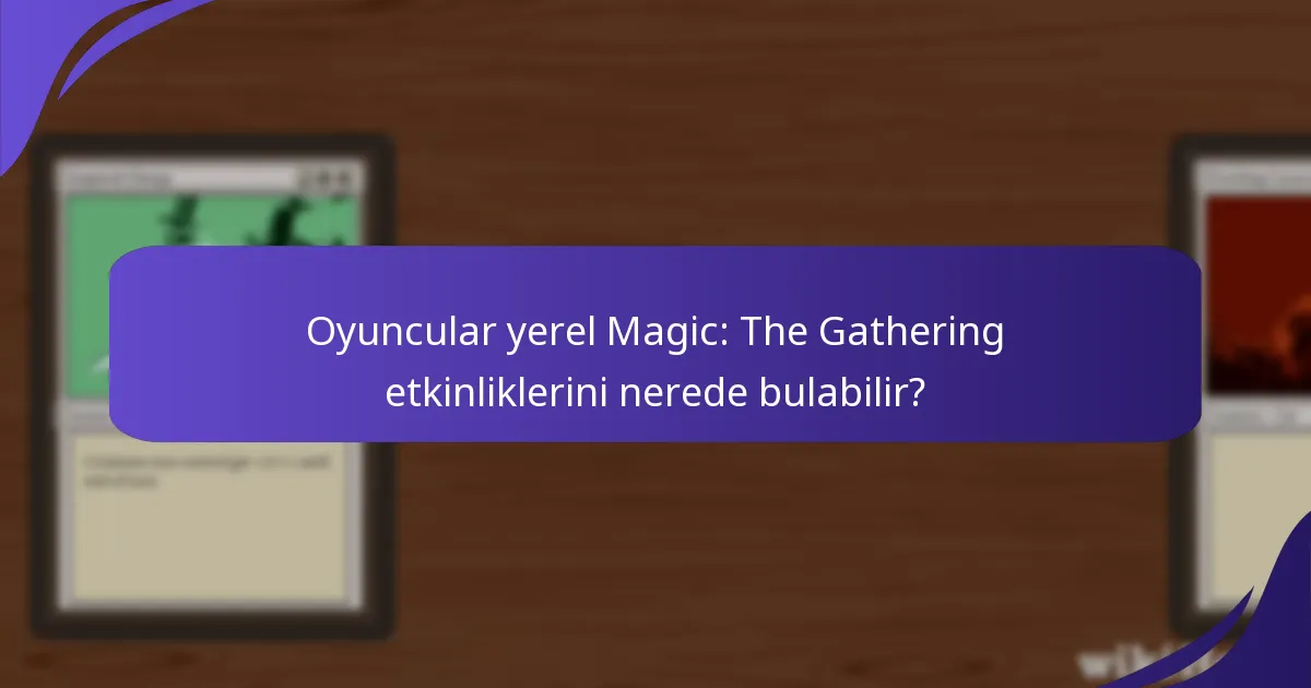 Oyuncular yerel Magic: The Gathering etkinliklerini nerede bulabilir?