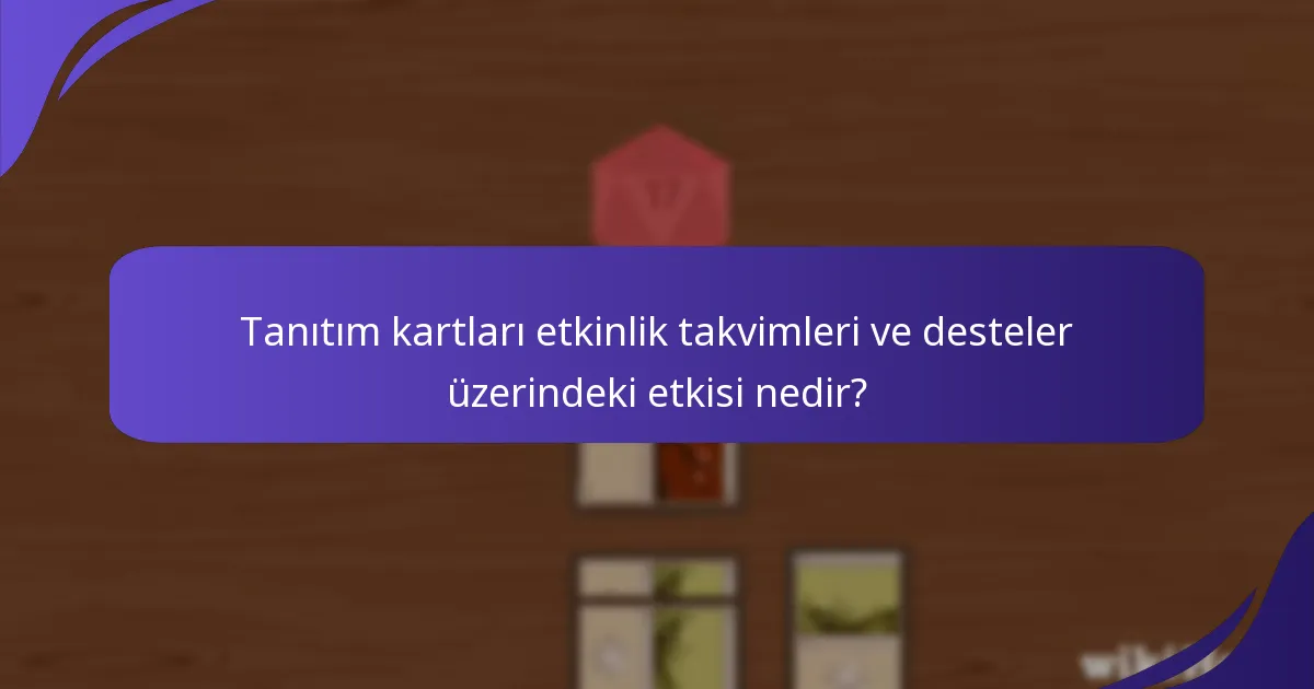 Tanıtım kartları etkinlik takvimleri ve desteler üzerindeki etkisi nedir?